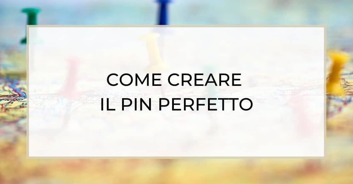 Al momento stai visualizzando Come creare un pin perfetto