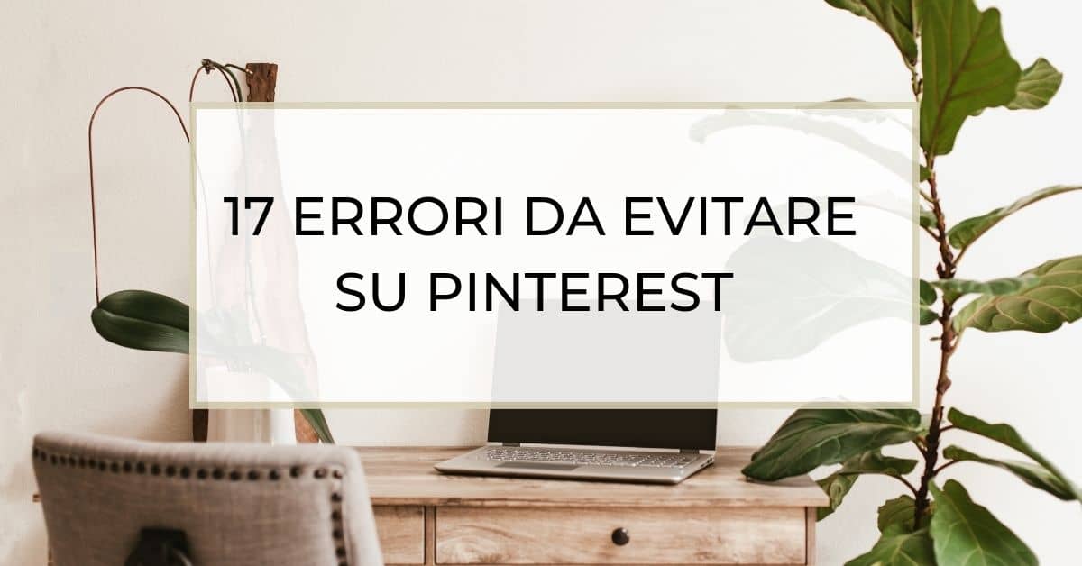 Al momento stai visualizzando 17 errori da evitare su Pinterest