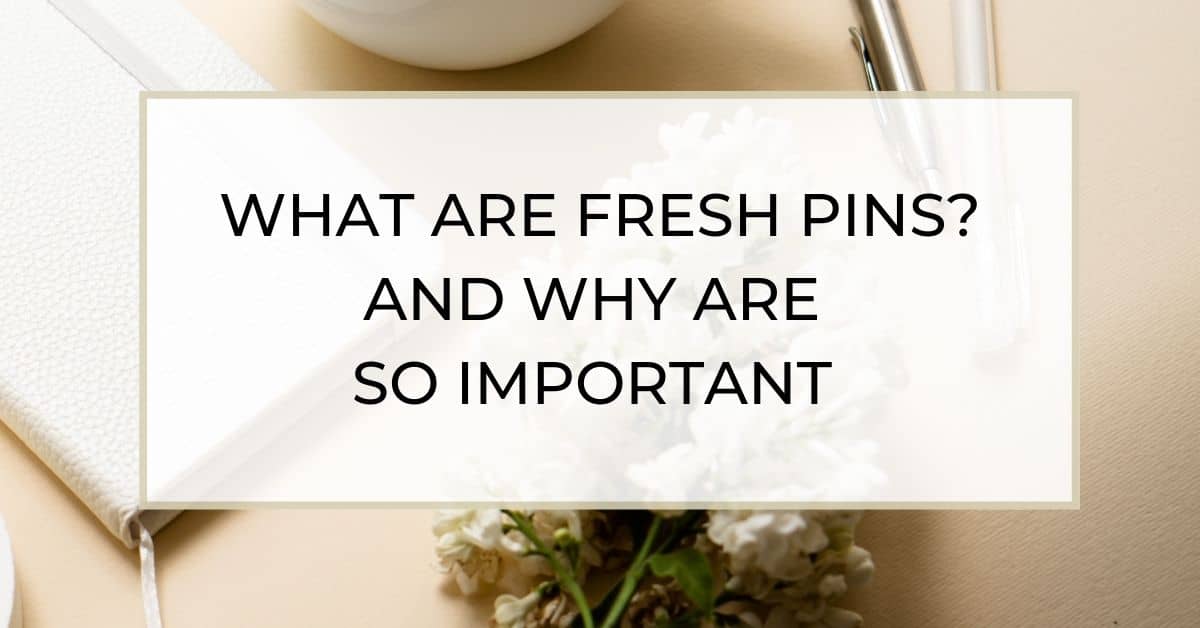 You are currently viewing FRESH PINS: WHY ARE THEY IMPORTANT ON PINTEREST