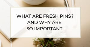 Read more about the article FRESH PINS: WHY ARE THEY IMPORTANT ON PINTEREST