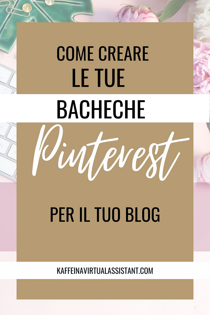 Come creare le bacheche su Pinterest e portare traffico al tuo blog, al tuo business, al tuo ecommerce.